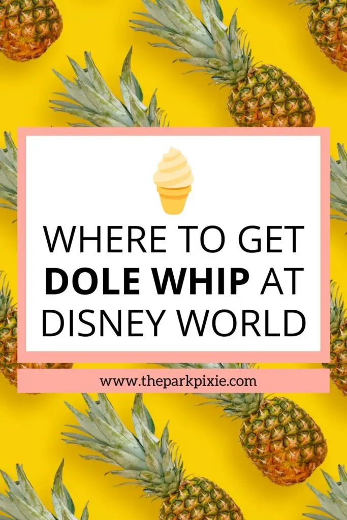 Photo of pineapples artfully arranged on a bright yellow surface. Text in the middle reads "Where to Get Dole Whip at Disney World."