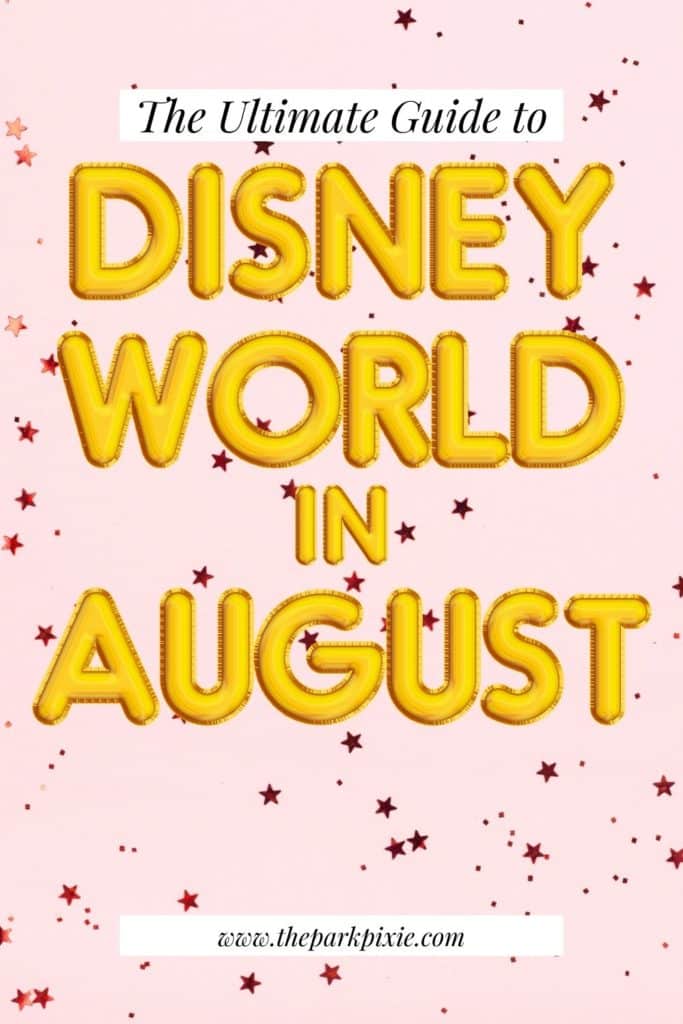 Graphic with text that reads "The Ultimate Guide to Disney World in August" against a pink background with metallic pink stars.