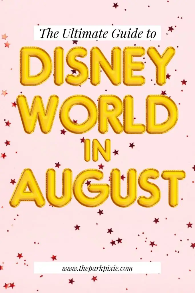 Graphic with text that reads "The Ultimate Guide to Disney World in August" against a pink background with metallic pink stars.