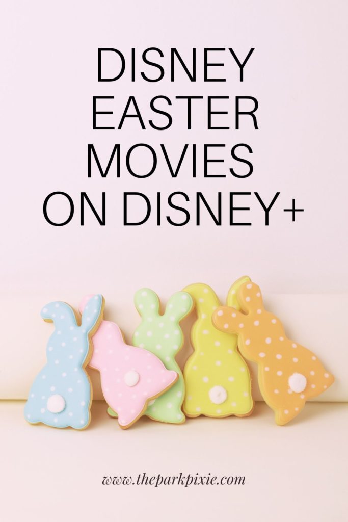 Photo of pastel iced cookies shaped like Easter bunnies. Text above the photo reads "Disney Easter Movies on Disney+."