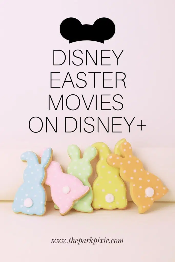 Photo of pastel iced cookies shaped like Easter bunnies. Text above the photo reads "Disney Easter Movies on Disney+."
