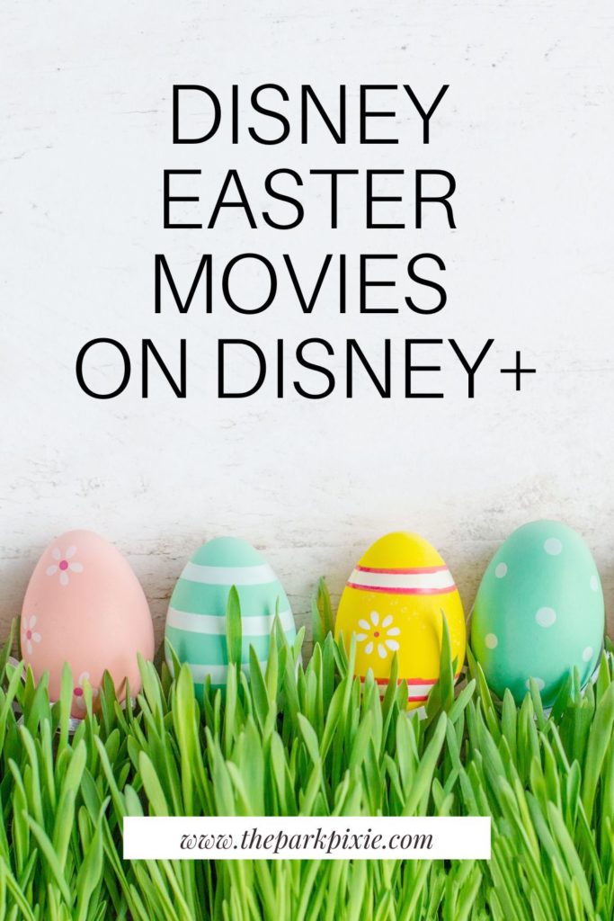 Photo of decorated Easter eggs propped up in grass. Text above the photo reads "Disney Easter Movies on Disney+"