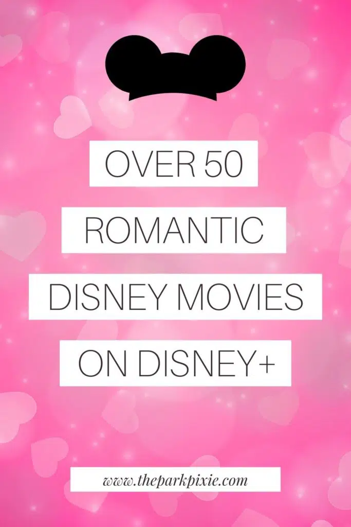 Graphic with a background of pink hearts. An overlay with a Disney Mickey Mouse hat graphic and text that says: Over 50 Romantic Disney Movies on Disney Plus.