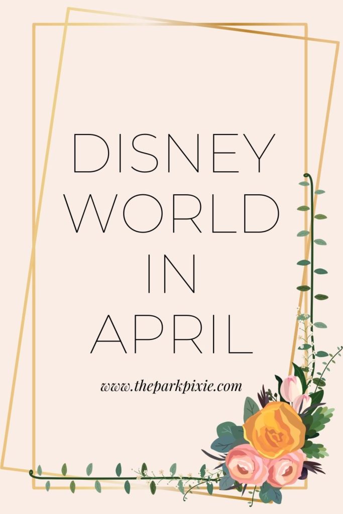 Graphic with a gold frame with yellow and pink flowers in one corner. Text in the middle reads "Disney World in April."