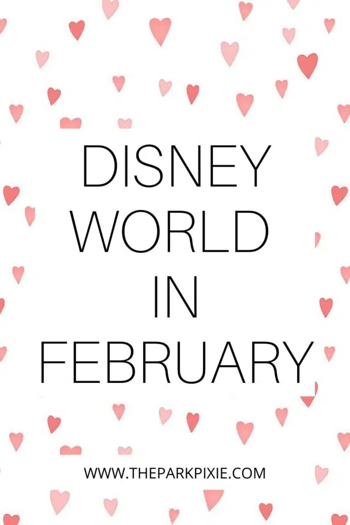 Graphic with a background of pink and red hearts against a white background. Text in the middle reads "Disney World in February."