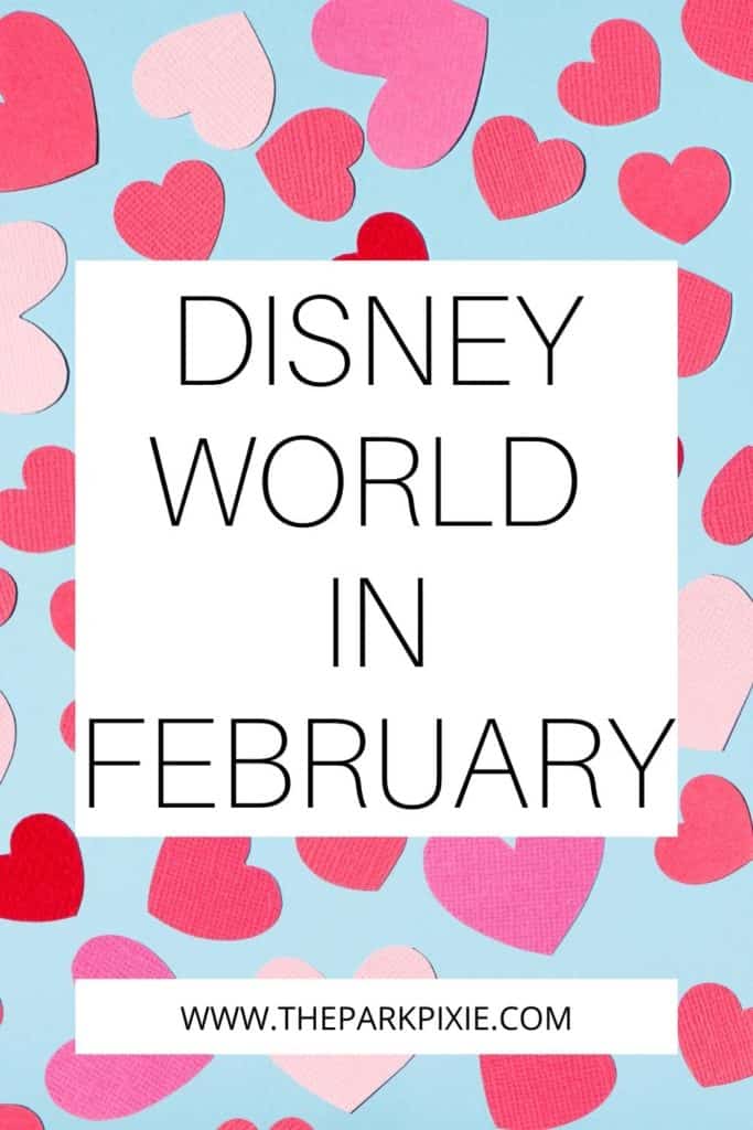 Graphic with a background of pink and red hearts against a light blue background. Text in the middle reads "Disney World in February."