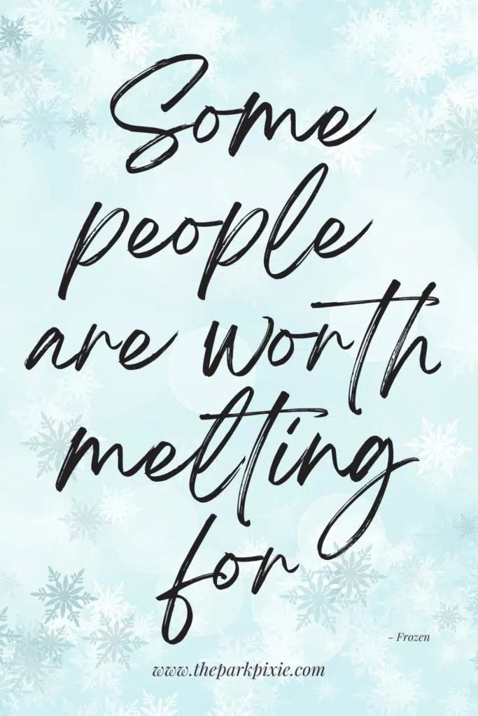 Graphic with blue background and snowflakes. Text in the middle reads "Some people are worth melting for" from Frozen.