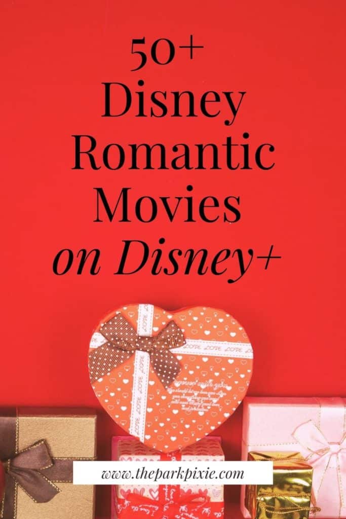 Graphic with a photo of romantic gifts in a pile at the bottom. Text at the top reads "50+ Disney Romantic Movies on Disney+"
