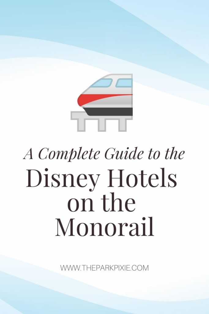 Pinterest images with a monorail graphic and text below that reads "A Complete Guide to the Disney Hotels on the Monorail."