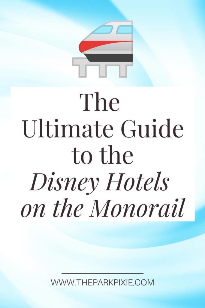 Pinterest images with a monorail graphic and text below that reads "The Ultimate Guide to the Disney Hotels on the Monorail."
