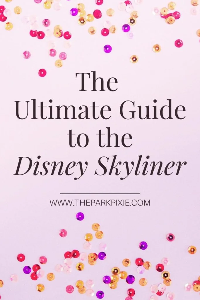 Pinterest graphic with a photo of a purple surface with purple, red, pink, and gold sequins scattered about. Text in the middle reads: The Ultimate Guide to the Disney Skyliner.