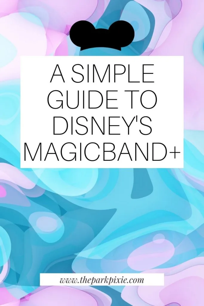 Blue and purple pastel swirl print with a text overlay that reads "A Simple Guide to Disney's MagicBand+."