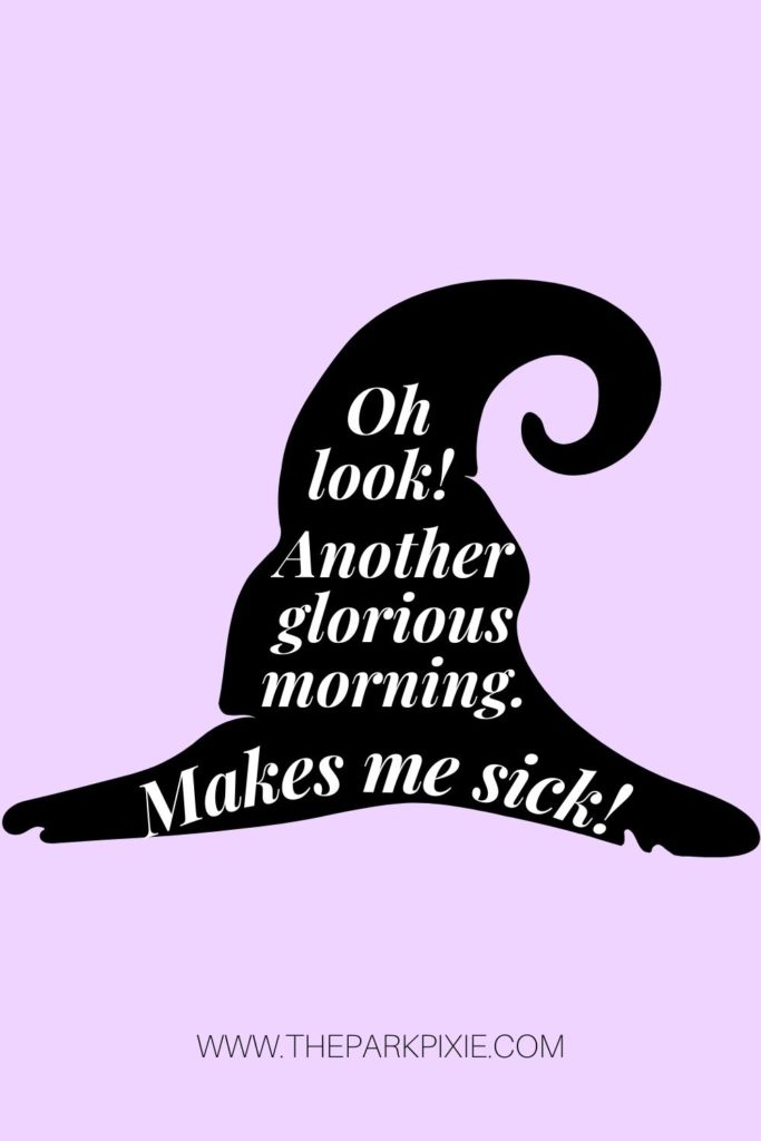 Graphic with a black silhouette of a witch hat. Text inside reads "Oh look! Another glorious morning. Makes me sick!"
