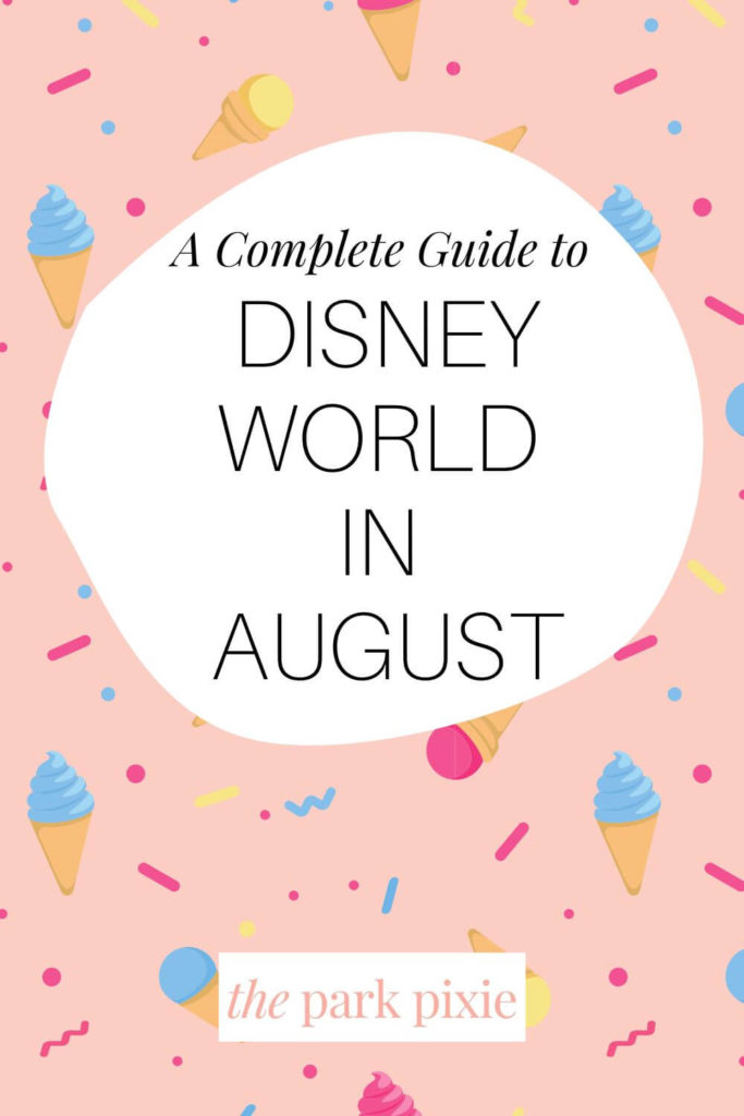 Graphic with an ice cream cone print. Text in the middle reads "A Complete Guide to Disney World in August."