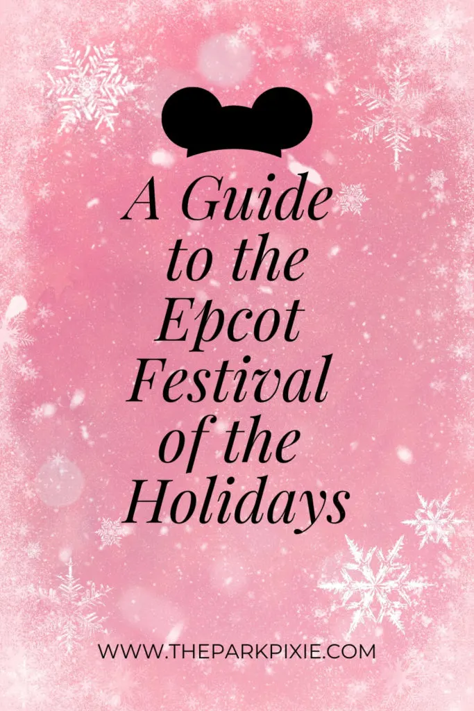 Pink background with snowflakes. In the middle is a Mickey Mouse like hat and text that reads "A Guide to the Epcot Festival of the Holidays."