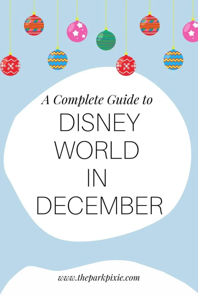 Graphic with a blue background and colorful Christmas ornaments across the top. Text in the middle reads "A Complete Guide to Disney World in December."