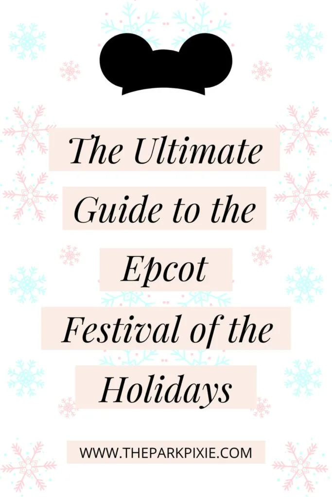 Graphic with blue and pink snowflakes. Text in the middle reads "The Ultimate Guide to the Epcot Festival of the Holidays."