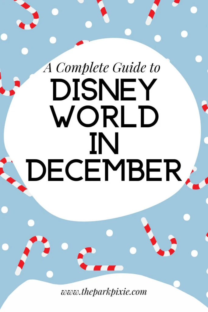 Graphic with a light blue background and print made of white polka dots and candy canes. Text in the middle reads "A Complete Guide to Disney World in December."