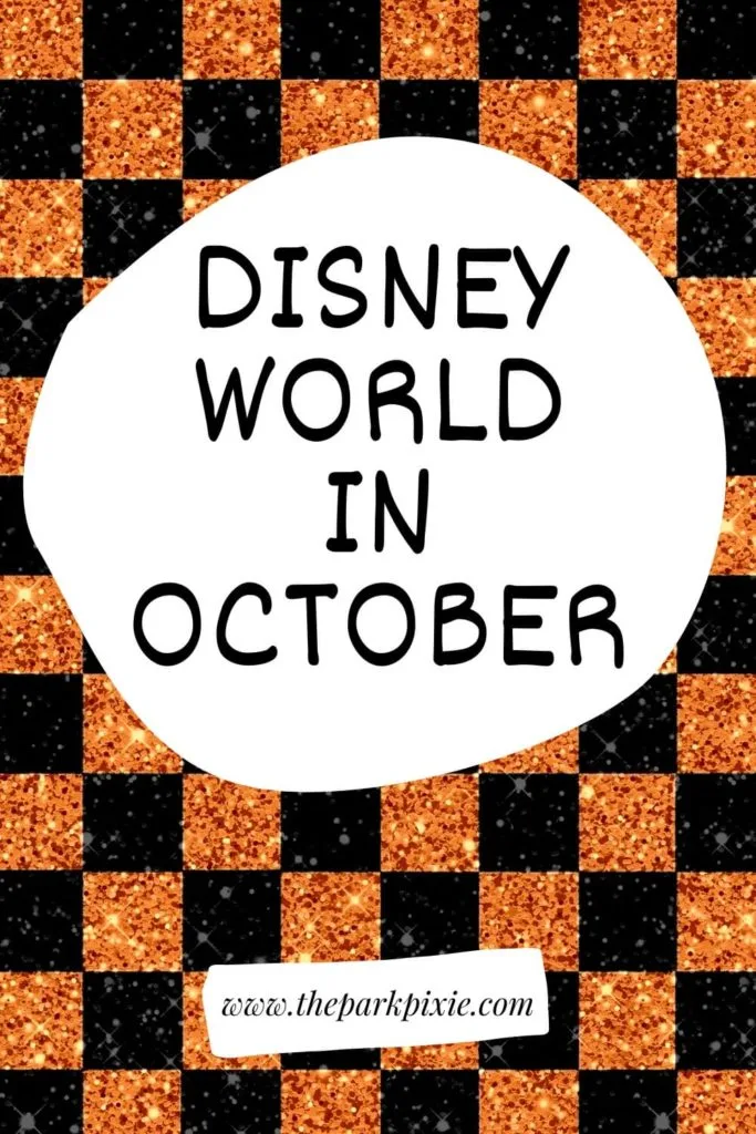 Black and orange glitter checkerboard background with text in the middle that reads "Disney World in October."