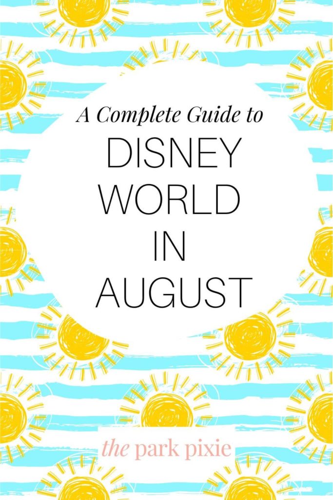 Graphic with aqua and white stripes and bright yellow suns. Text in the middle reads "A Complete Guide to Disney World in August."