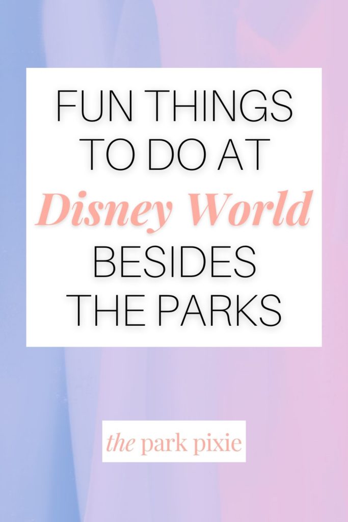 Graphic with a pink and purple swirled background. Text in the middle reads "Fun Things to Do at Disney World Besides the Parks."