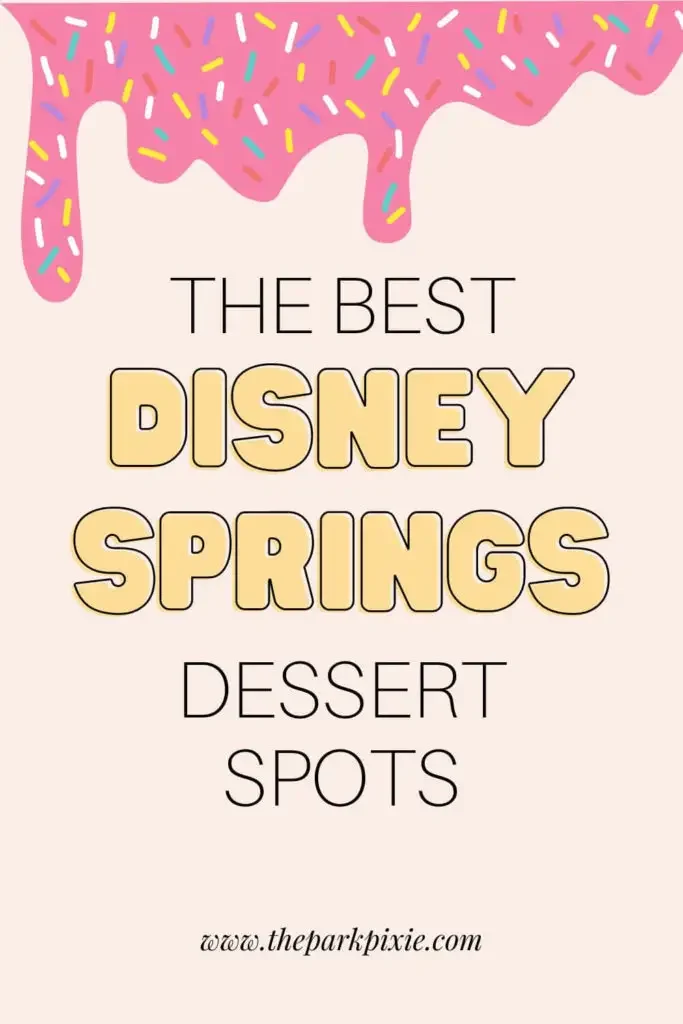 Graphic with pink frosting with colorful sprinkles across the top. Text below it reads: The Best Disney Springs Dessert Spots.