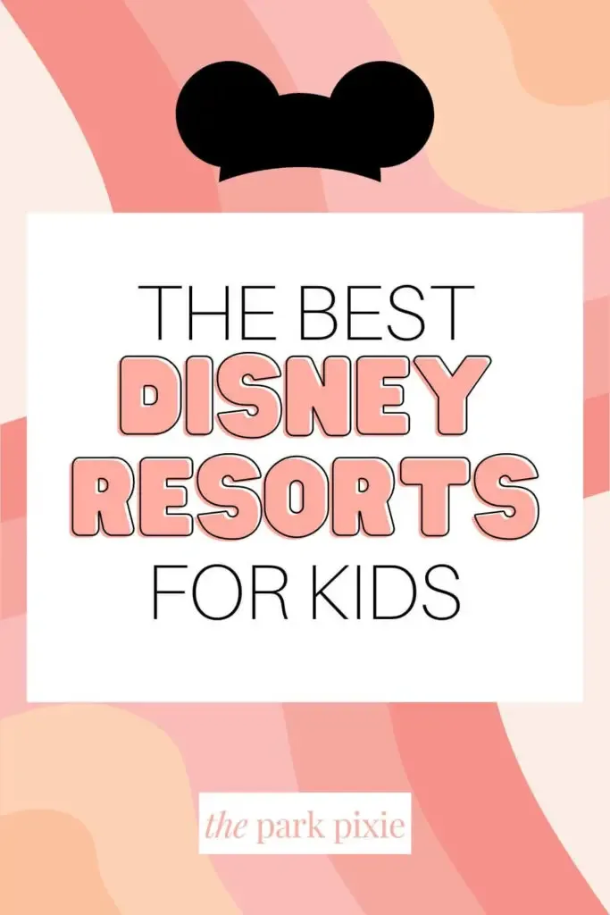 Graphic with a pink and peach swirly print. Text in the middle reads "The Best Disney Resorts for Kids."
