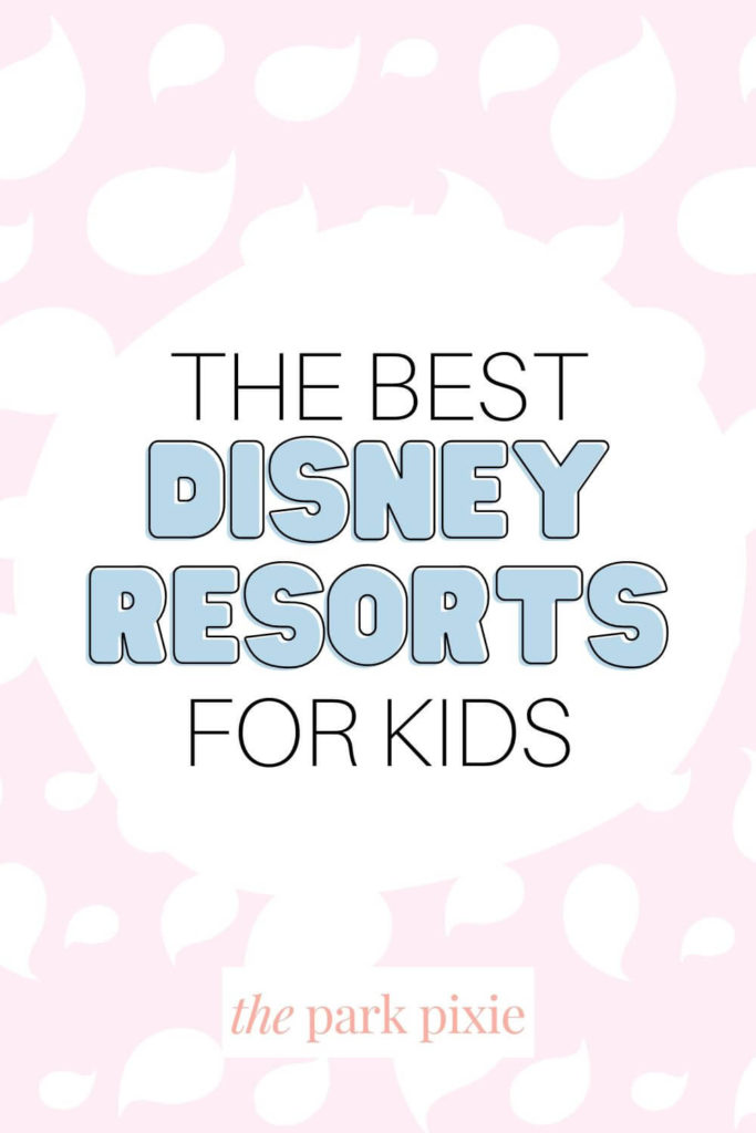 Graphic with a pink and white printed background and Mickey Mouse hat image. Text in the middle reads "The Best Disney Resorts for Kids."