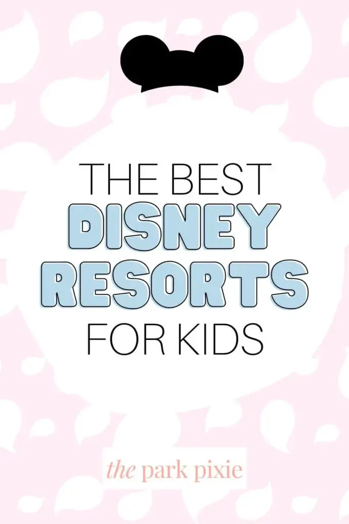 Graphic with a pink and white printed background and Mickey Mouse hat image. Text in the middle reads "The Best Disney Resorts for Kids."
