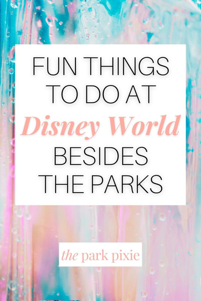 Graphic with a blue, pink and orange background. Text in the middle reads: Fun Things to Do at Disney World Besides the Parks.