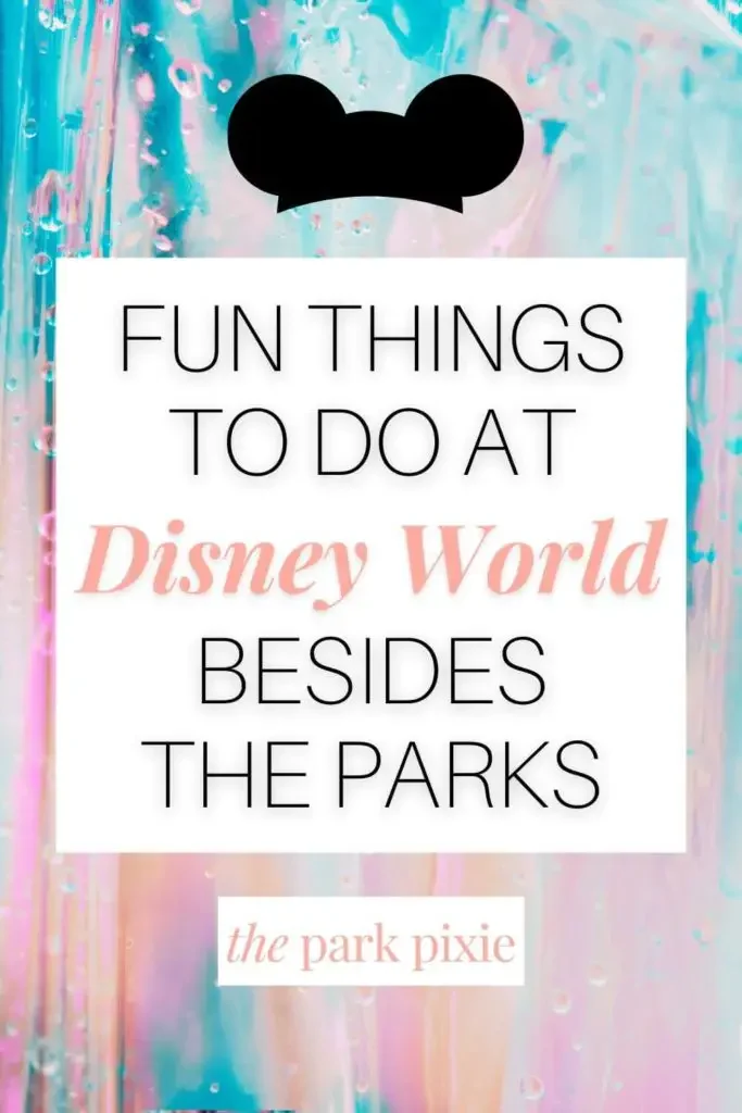 Graphic with a blue, pink and orange background. Text in the middle reads: Fun Things to Do at Disney World Besides the Parks.