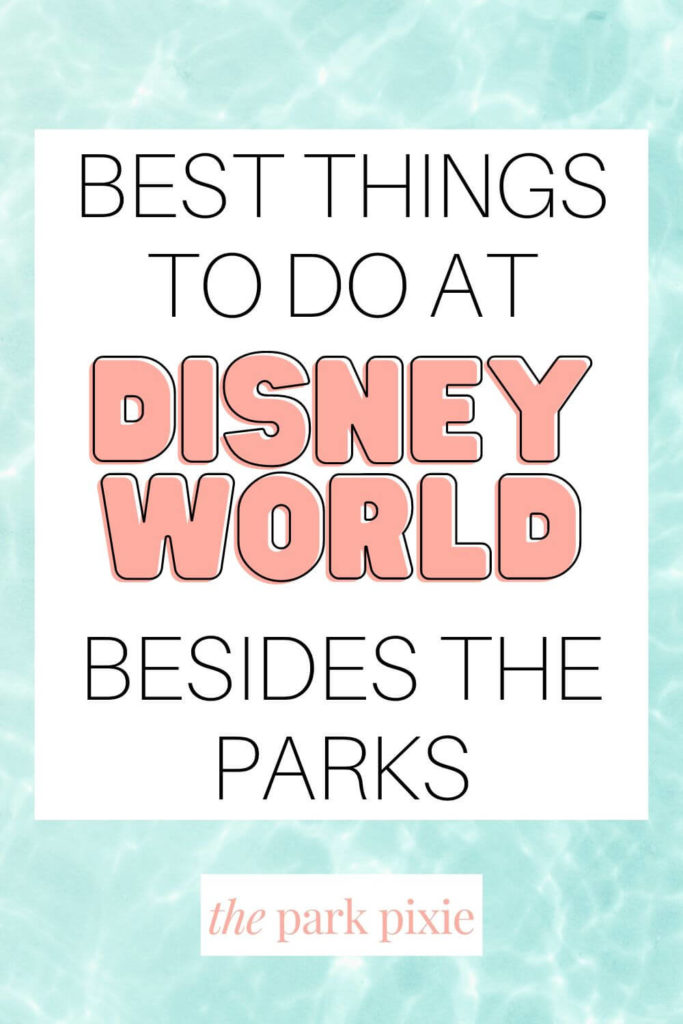 Graphic with a pool water-like background. Text in the middle reads "Best Things to Do at Disney World Besides the Parks."