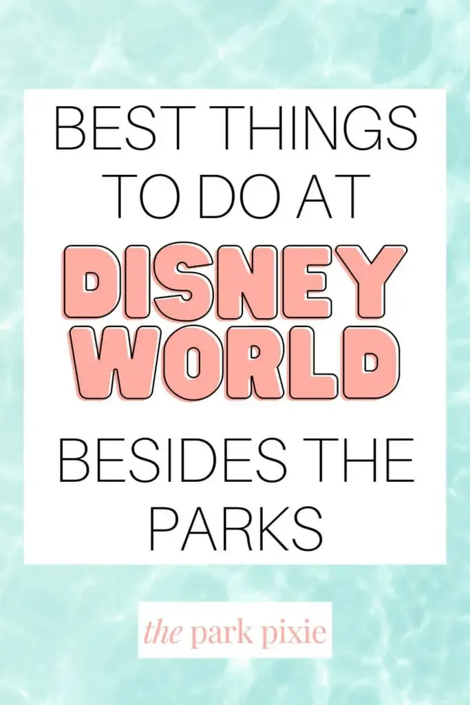 Graphic with a pool water-like background. Text in the middle reads "Best Things to Do at Disney World Besides the Parks."