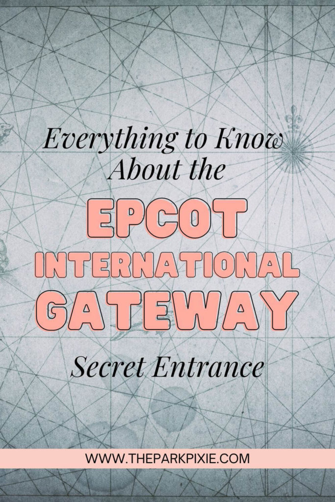 Graphic with a blue vintange style map. Text overlay reads "Everything to Know About the Epcot International Gateway Secret Entrance."