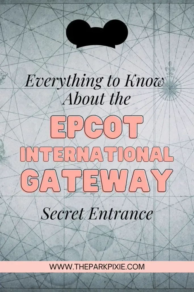 Graphic with a blue vintange style map. Text overlay reads "Everything to Know About the Epcot International Gateway Secret Entrance."