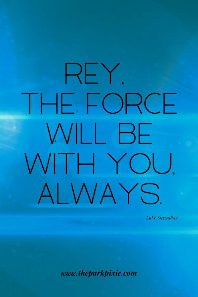 Graphic with an aqua glowy background. Text in the middle says "Rey, the force will be with you, always."