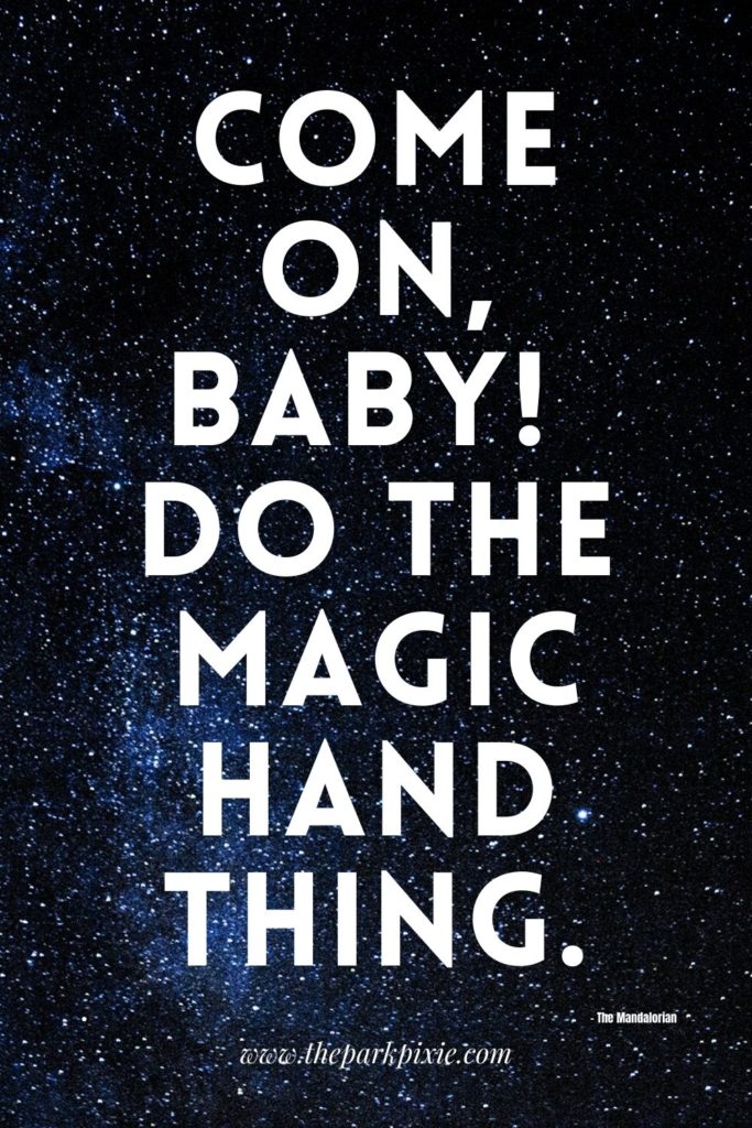 Graphic with a starry background and quote from Greef Karga from the Disney+ Star Wars show, The Mandalorian: Come on, Baby! Do the magic hand thing!