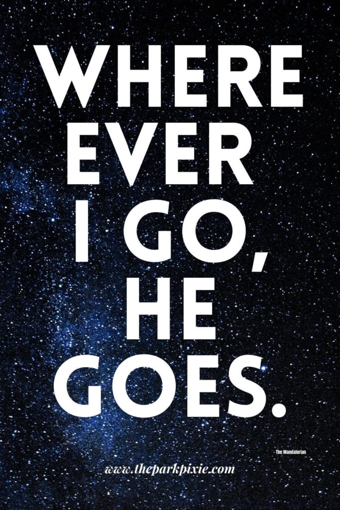 Graphic with a starry background a quote from Din Djarin in reference to The Child: Wherever I go...he goes.