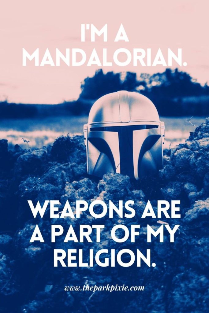 Photo of The Mandalorian helmet worn by Din Djarin with a tan, black, and white overlay. Text reads "I'm a Mandalorian. Weapons are a part of my religion."