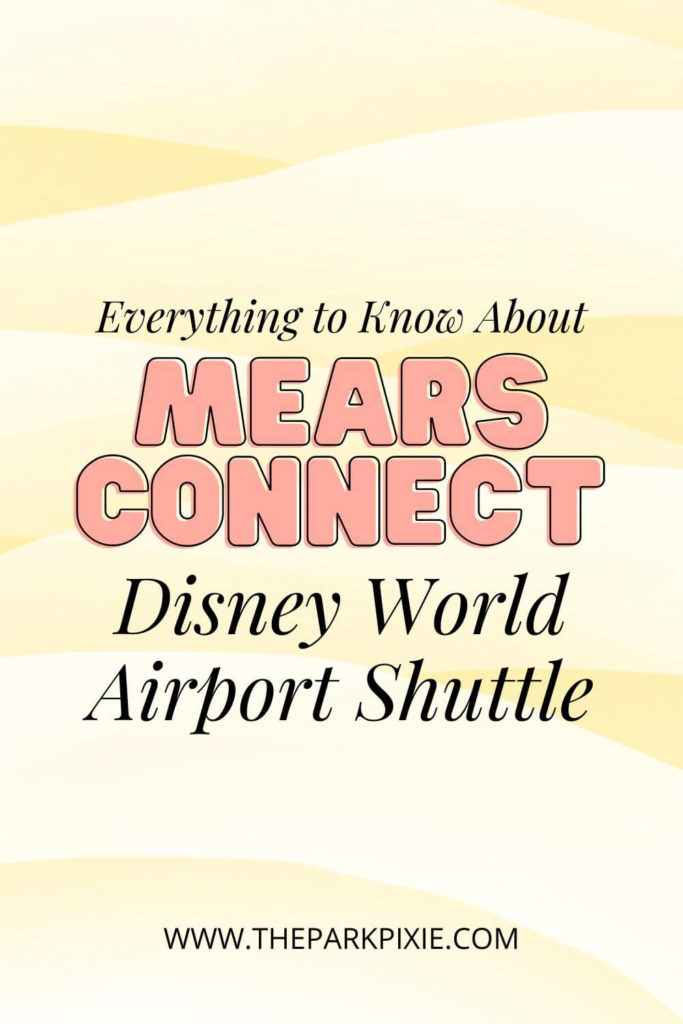 Graphic with a pastel yellow background. Text in the middle reads "Everything to Know About Mears Connect Disney World Airport Shuttle."