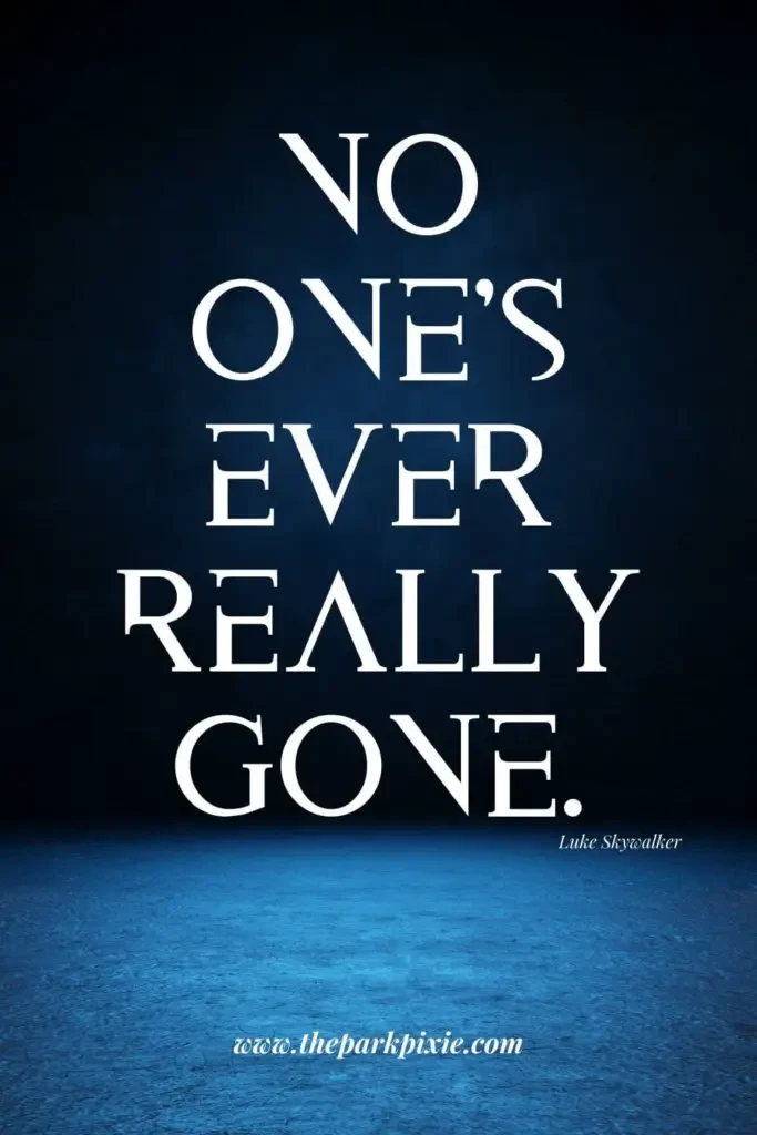 Graphic with a black blue background. Text in the middle says: No one's ever really gone. - Luke Skywalker.