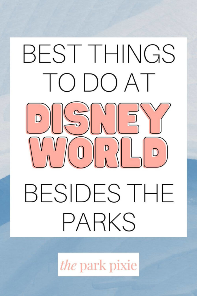 Graphic with a blue swirled background. Text in the middle reads "Best Things to Do at Disney World Besides the Parks."