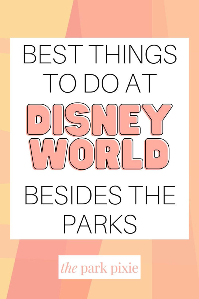 Graphic with an orange and yellow swirled background. Text in the middle reads "Best Things to Do at Disney World Besides the Parks."