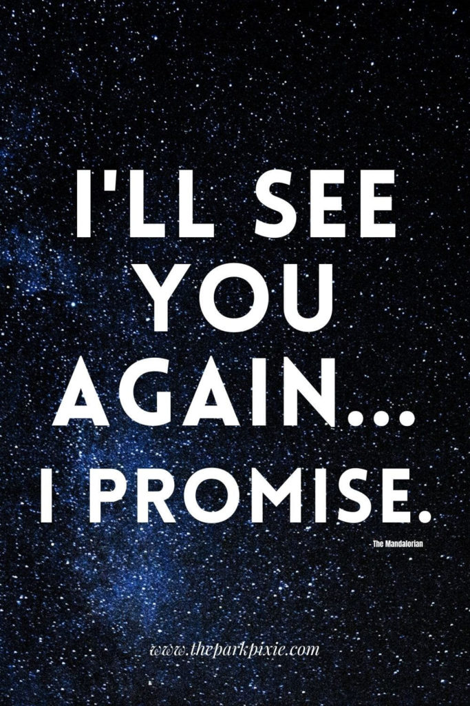 Graphic with a starry background and a quote from The Mandalorian as said to Grogu: I'll see you again...I promise.