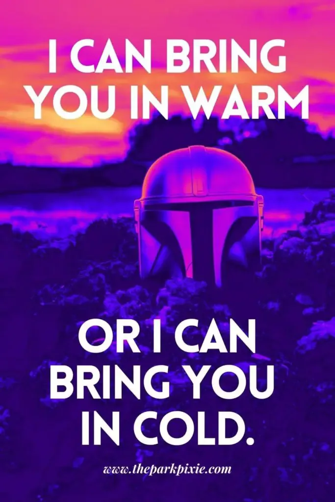 Photo of The Mandalorian helmet worn by Din Djarin with a psychedelic pink, orange, and violet overlay. Text overlay reads "I can bring you in warm or I can bring you in cold."