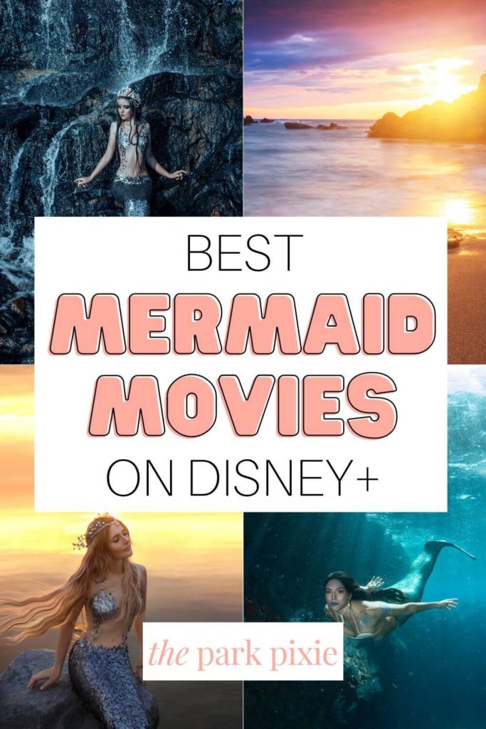 Grid with 4 photos showing portraits of mermaids and the ocean. Text in the middle reads "Best Mermaid Movies on Disney+."