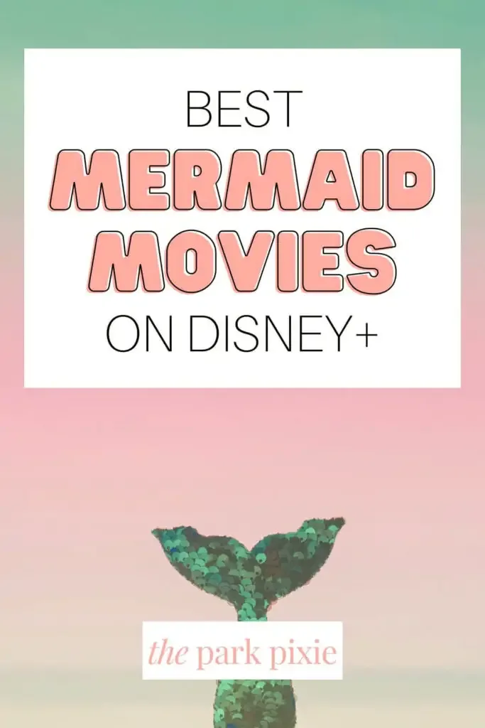 Graphic with a pink and green sunset-like backgroung with a green sequined mermaid tail at the bottom. At the top, text reads "Best Mermaid Movies on Disney+.
