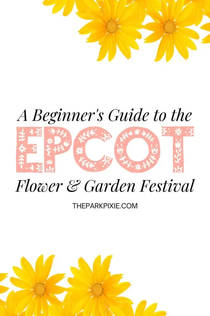 Graphic with yellow flowers across the top and bottom borders. Text in the middle reads "A Beginner's Guide to the Epcot Flower & Garden Festival."