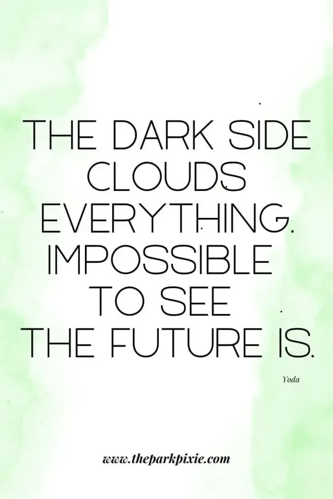 Graphic with a green tie dyed background. Text overlay reads: The dark side clouds everything. Impossible to see the future is.