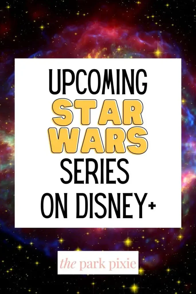 Graphic with a colorful galaxy print background and text overlay that reads "Upcoming Star Wars Series on Disney+."